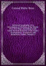 Universal Geography: Or a Description of All Parts of the World, On a New Plan, According to the Great Natural Divisions of the Globe; Accompanied . Synoptical, and Elementary Tables, Volume 3 - Conrad Malte-Brun