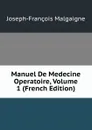 Manuel De Medecine Operatoire, Volume 1 (French Edition) - Joseph-François Malgaigne