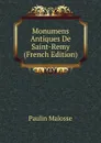 Monumens Antiques De Saint-Remy (French Edition) - Paulin Malosse