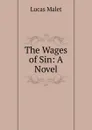 The Wages of Sin: A Novel - Lucas Malet