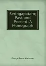 Seringapatam; Past and Present: A Monograph - G. B. Malleson
