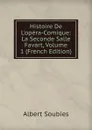 Histoire De L.opera-Comique: La Seconde Salle Favart, Volume 1 (French Edition) - Albert Soubies
