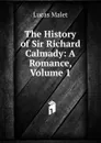 The History of Sir Richard Calmady: A Romance, Volume 1 - Lucas Malet