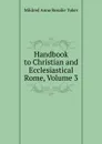 Handbook to Christian and Ecclesiastical Rome, Volume 3 - Mildred Anna Rosalie Tuker