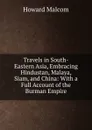 Travels in South-Eastern Asia, Embracing Hindustan, Malaya, Siam, and China: With a Full Account of the Burman Empire - Howard Malcom