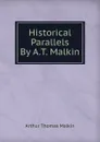 Historical Parallels By A.T. Malkin. - Arthur Thomas Malkin