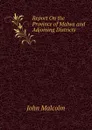 Report On the Province of Malwa and Adjoining Districts - John Malcolm