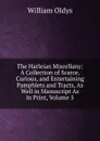 The Harleian Miscellany: A Collection of Scarce, Curious, and Entertaining Pamphlets and Tracts, As Well in Manuscript As in Print, Volume 5 - William Oldys
