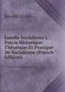 Lundis Socialistes I. Precis Historique: Theorique Et Pratique De Socialisme (French Edition) - Benoit Malon