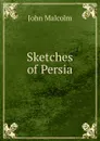 Sketches of Persia - John Malcolm