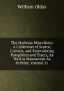 The Harleian Miscellany: A Collection of Scarce, Curious, and Entertaining Pamphlets and Tracts, As Well in Manuscript As in Print, Volume 11 - William Oldys