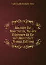 Histoire De Marcoussis, De Ses Seigneurs Et De Son Monastere (French Edition) - Victor Adolphe Malte-Brun