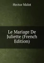 Le Mariage De Juliette (French Edition) - Hector Malot
