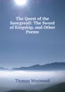 The Quest of the Sancgreall: The Sword of Kingship, and Other Poems - Thomas Westwood