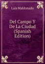 Del Campo Y De La Ciudad (Spanish Edition) - Luis Maldonado