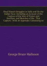 Final French Struggles in India and On the Indian Seas: Including an Account of the Capture of the Isles of France and Bourbon, and Sketches of the . That Capture : With an Appendix Containing an - G. B. Malleson