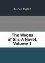 The Wages of Sin: A Novel, Volume 1 - Lucas Malet