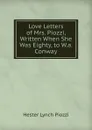 Love Letters of Mrs. Piozzi, Written When She Was Eighty, to W.a. Conway - Hester Lynch Piozzi