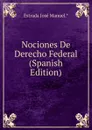 Nociones De Derecho Federal (Spanish Edition) - Estrada José Manuel.*