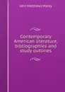 Contemporary American literature, bibliographies and study outlines - John Matthews Manly