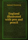 England illustrated with pen and pencil - Samuel Manning
