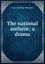 The national anthem; a drama - John Hartley Manners