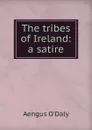 The tribes of Ireland: a satire - Aengus O'Daly