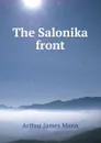 The Salonika front - Arthur James Mann