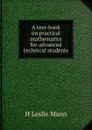 A text-book on practical mathematics for advanced technical students - H Leslie Mann