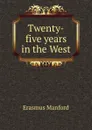 Twenty-five years in the West - Erasmus Manford