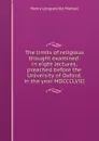 The limits of religious thought examined: in eight lectures, preached before the University of Oxford, in the year MDCCCLVIII - Henry Longueville Mansel