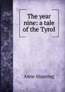 The year nine: a tale of the Tyrol - Manning Anne