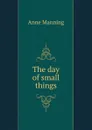 The day of small things - Manning Anne