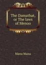 The Damathat, or The laws of Menoo - Manu Manu