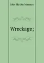 Wreckage; - John Hartley Manners