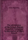 The adventures of the Caliph Haroun Alraschid, recounted by the author of Mary Powell - Manning Anne
