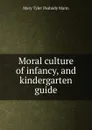 Moral culture of infancy, and kindergarten guide - Mary Tyler Peabody Mann