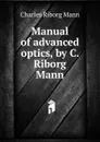 Manual of advanced optics, by C. Riborg Mann - Charles Riborg Mann