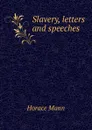 Slavery, letters and speeches - Horace Mann