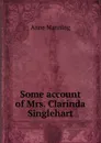 Some account of Mrs. Clarinda Singlehart - Manning Anne