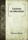 Lectures on education - Horace Mann