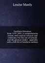 Southern literature from 1579-1895. A comprehensive review, with copious extracts and criticisms. For the use of schools and the general reader. . appendix with a full list of Southern authors - Louise Manly