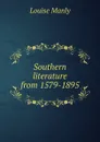 Southern literature from 1579-1895 - Louise Manly