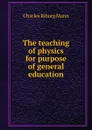 The teaching of physics for purpose of general education - Charles Riborg Mann