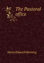 The Pastoral office - Henry Edward Manning