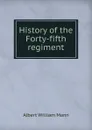 History of the Forty-fifth regiment - Albert William Mann