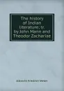 The history of Indian literature; tr. by John Mann and Theodor Zachariae - Albrecht Friedrich Weber