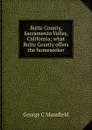 Butte County, Sacramento Valley, California; what Butte County offers the homeseeker - George C Mansfield