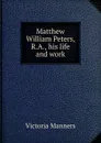 Matthew William Peters, R.A., his life and work - Victoria Manners