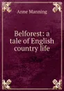 Belforest: a tale of English country life - Manning Anne